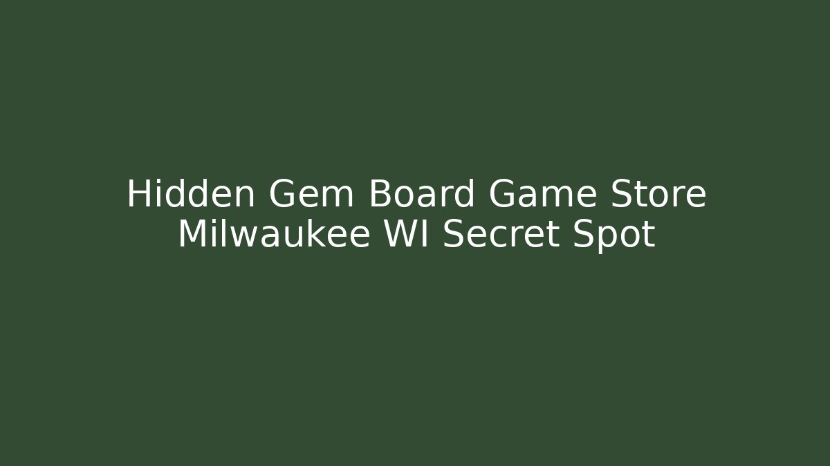 Hidden Gem Board Game Store Milwaukee WI Secret Spot