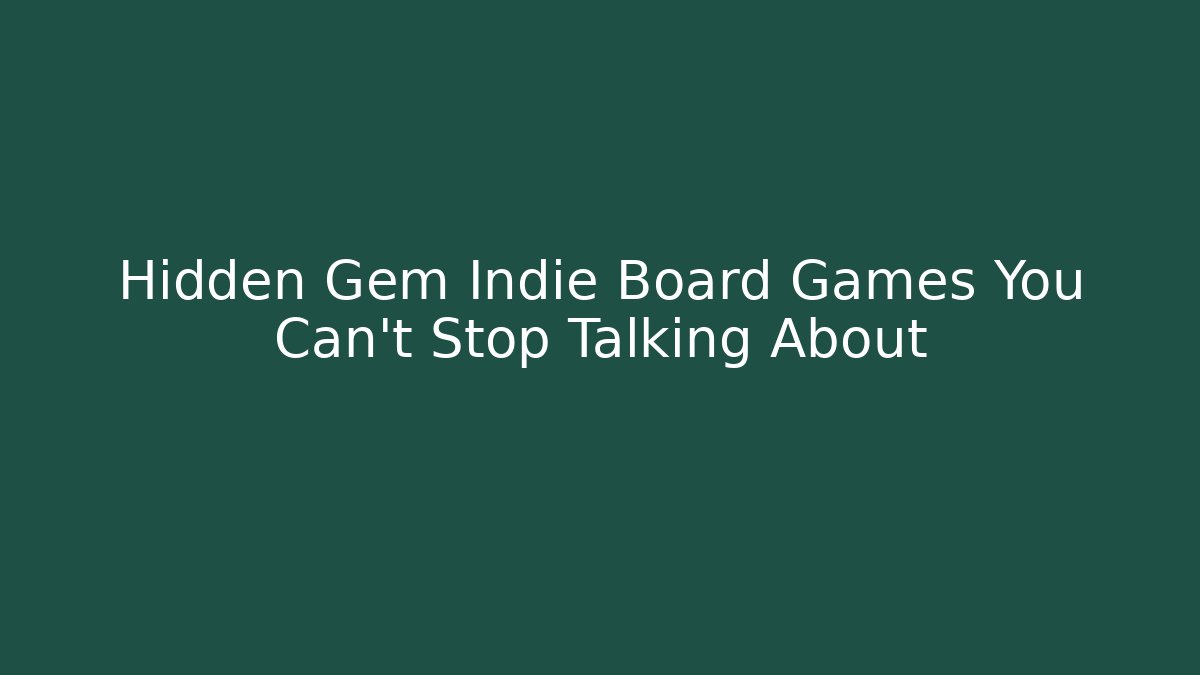 Hidden Gem Indie Board Games You Can’t Stop Talking About
