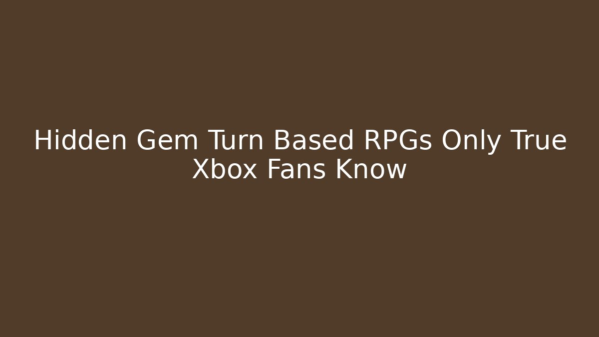 Hidden Gem Turn Based RPGs Only True Xbox Fans Know