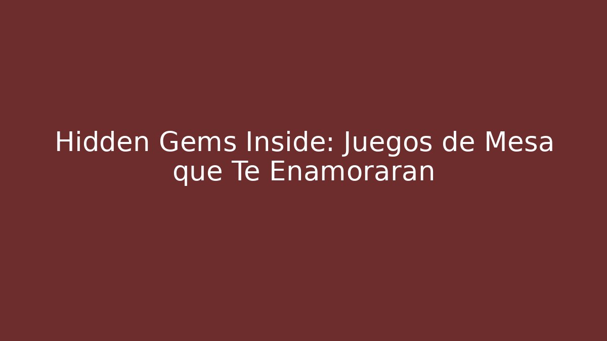 Hidden Gems Inside: Juegos de Mesa que Te Enamorarán - Felix Cat Insurance