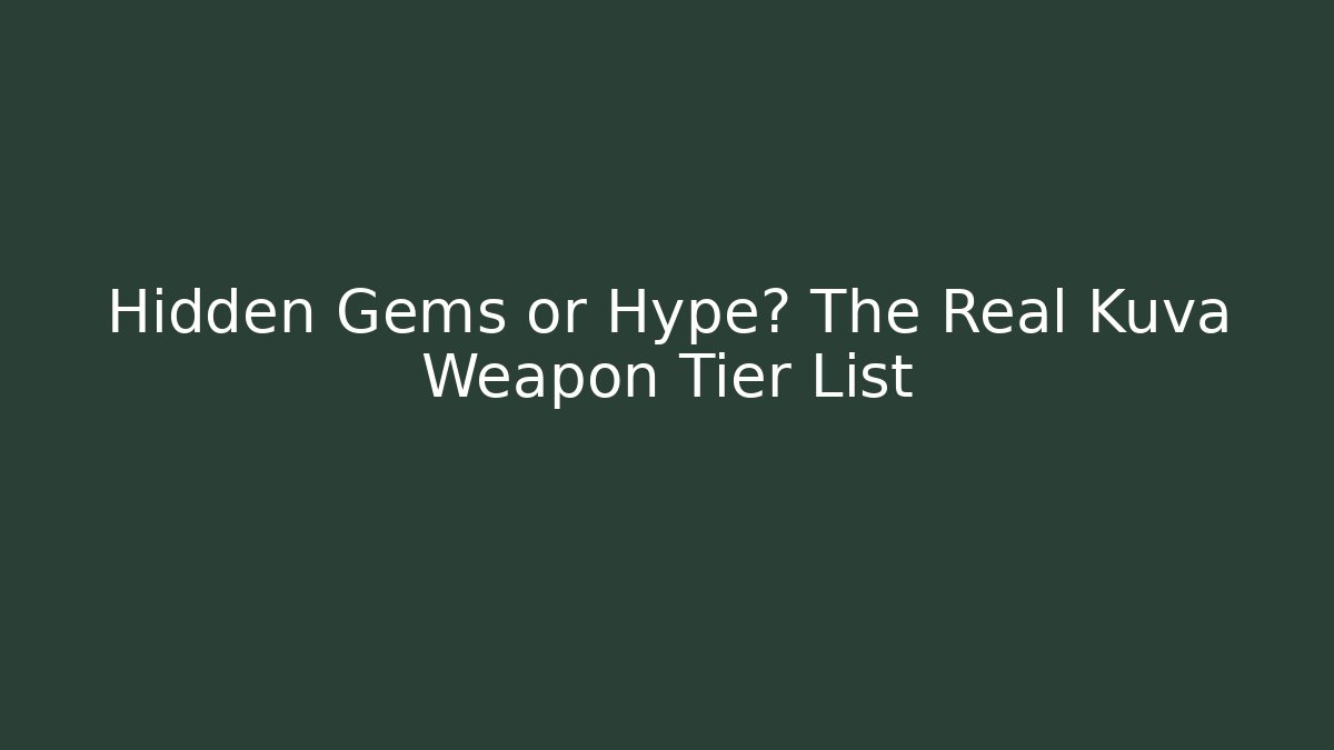 Hidden Gems or Hype? The Real Kuva Weapon Tier List