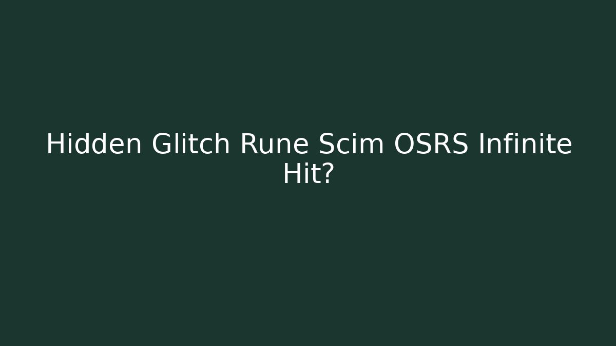 Hidden Glitch Rune Scim OSRS Infinite Hit?
