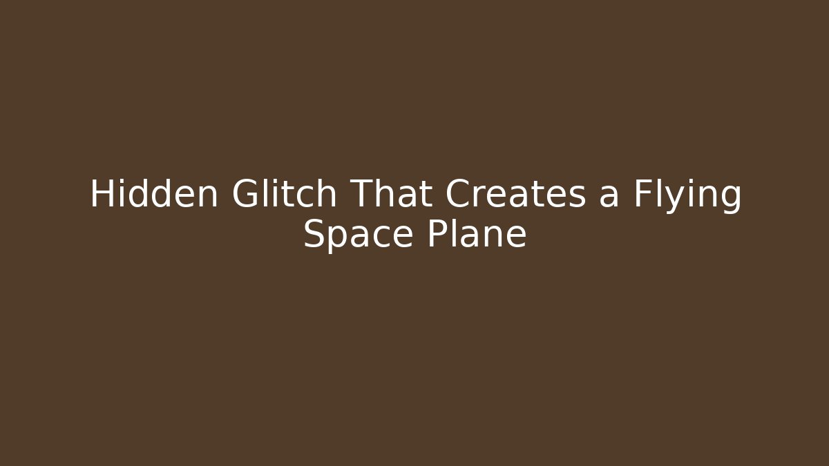 Hidden Glitch That Creates a Flying Space Plane