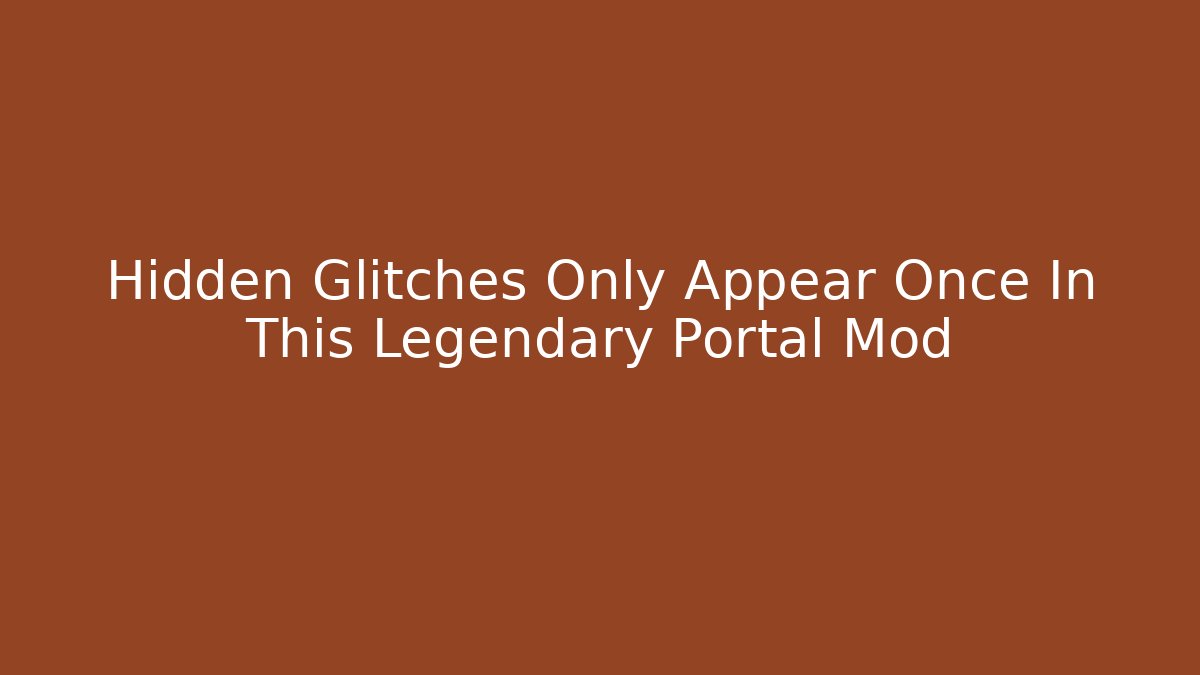 Hidden Glitches Only Appear Once In This Legendary Portal Mod - Felix Cat Insurance