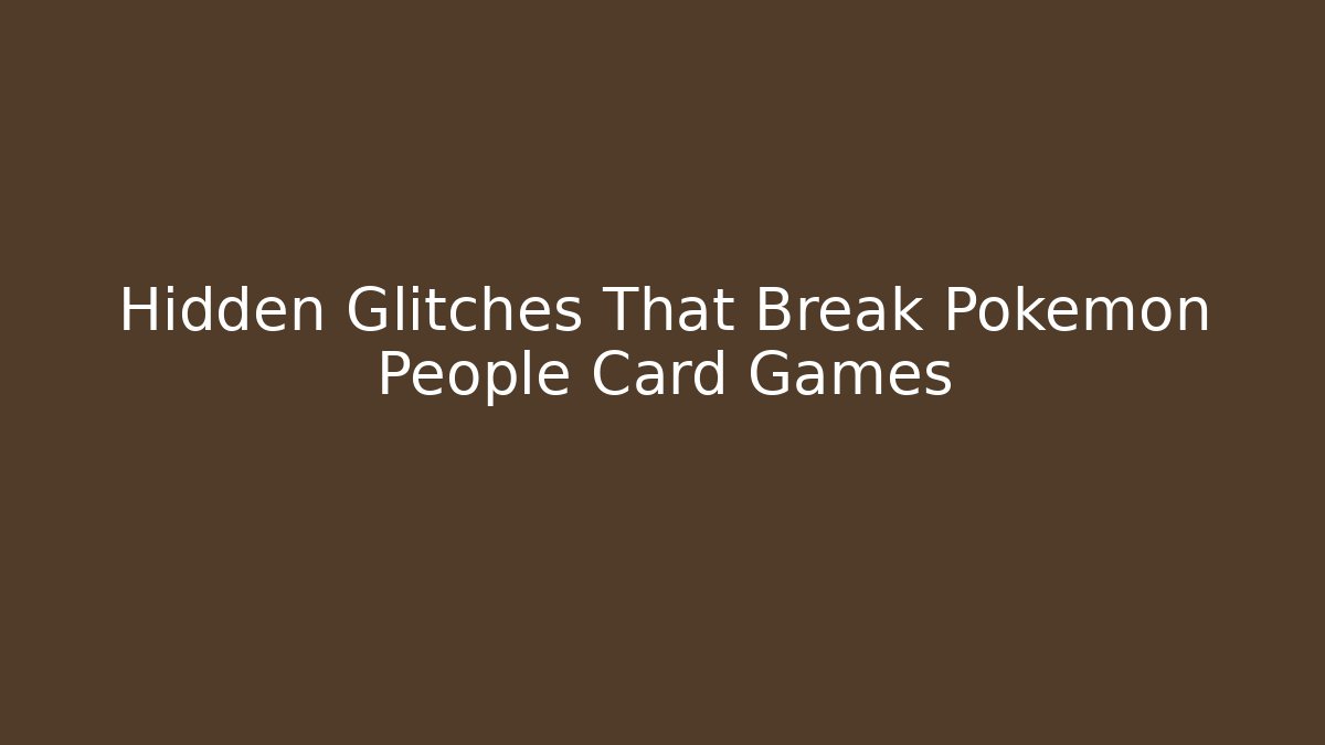 Hidden Glitches That Break Pokemon People Card Games - Felix Cat Insurance