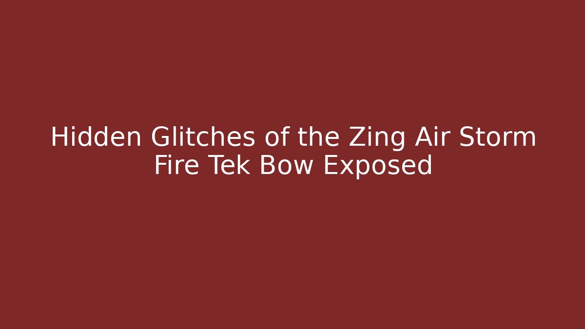 Hidden Glitches of the Zing Air Storm Fire Tek Bow Exposed