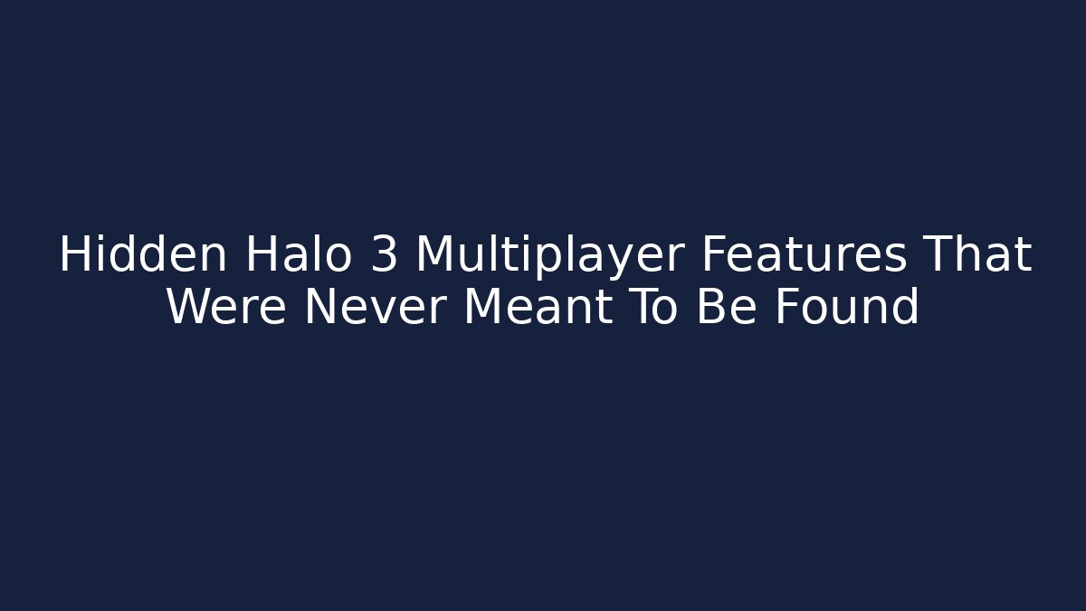 Hidden Halo 3 Multiplayer Features That Were Never Meant To Be Found