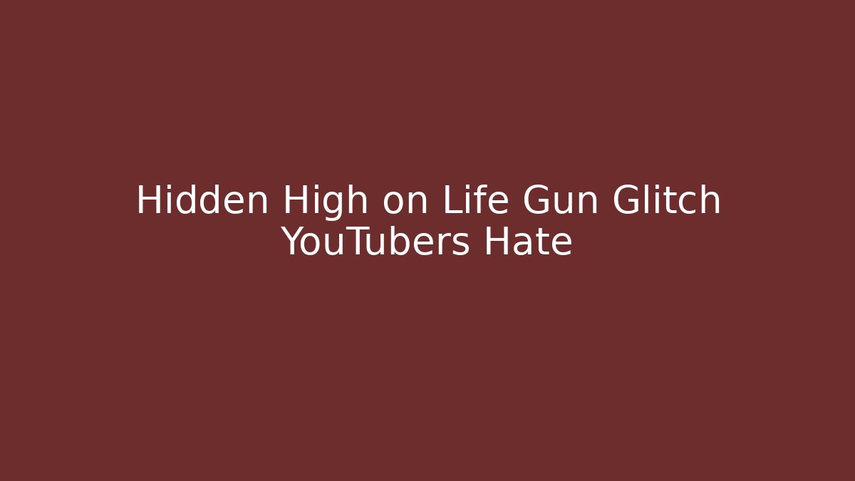 Hidden High on Life Gun Glitch YouTubers Hate