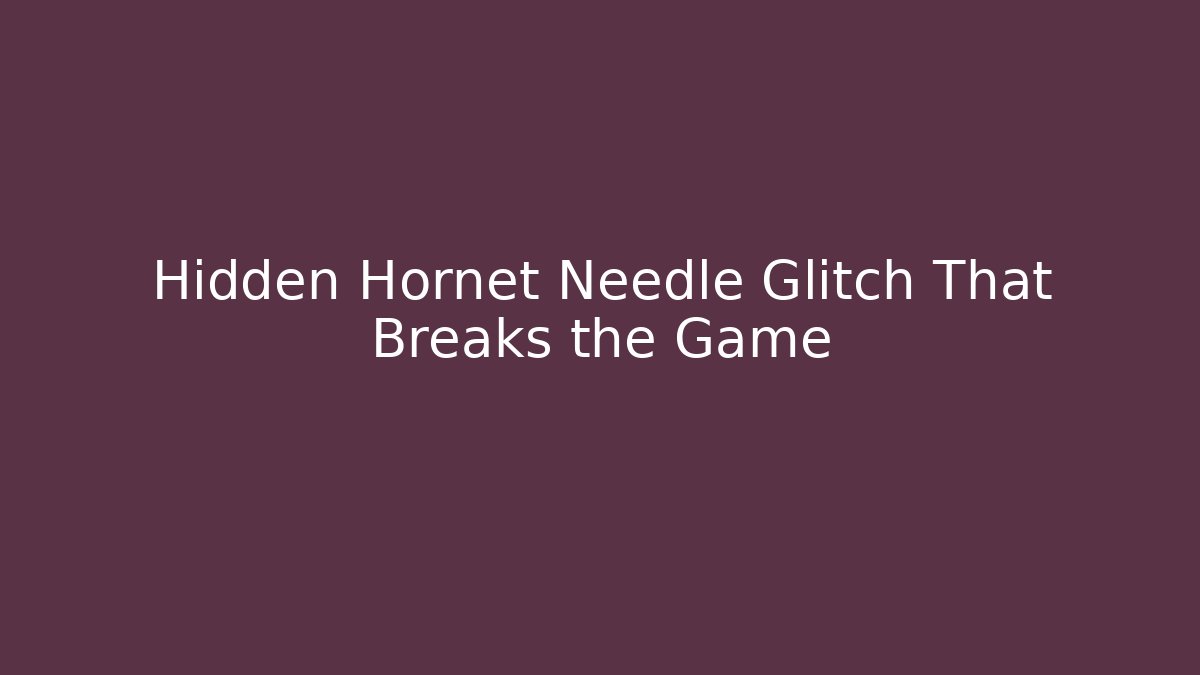 Hidden Hornet Needle Glitch That Breaks the Game