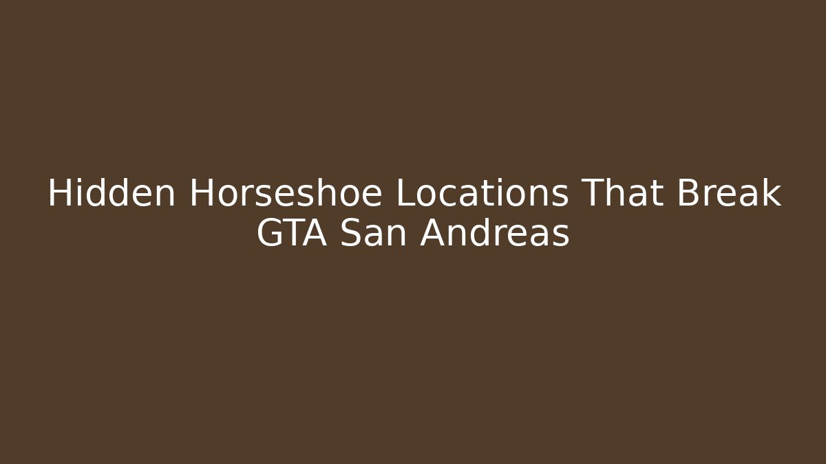 Hidden Horseshoe Locations That Break GTA San Andreas