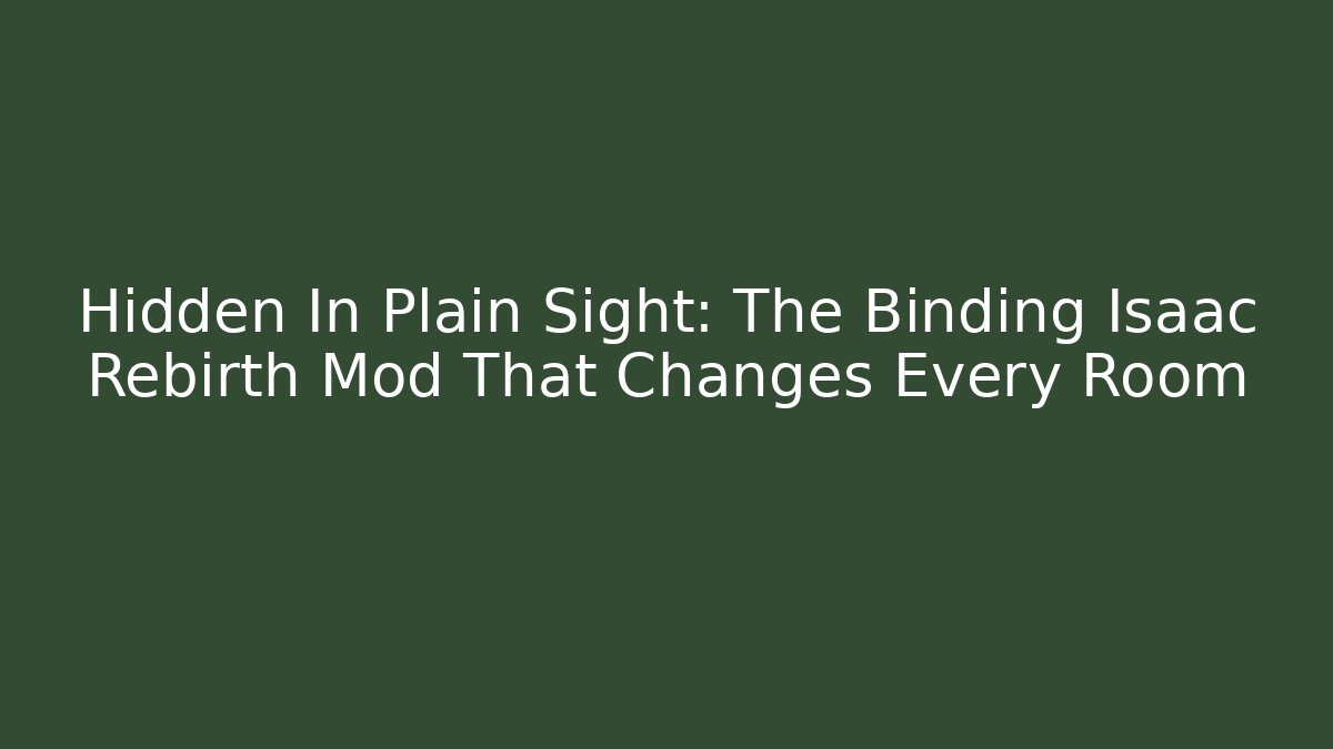 Hidden In Plain Sight: The Binding Isaac Rebirth Mod That Changes Every Room