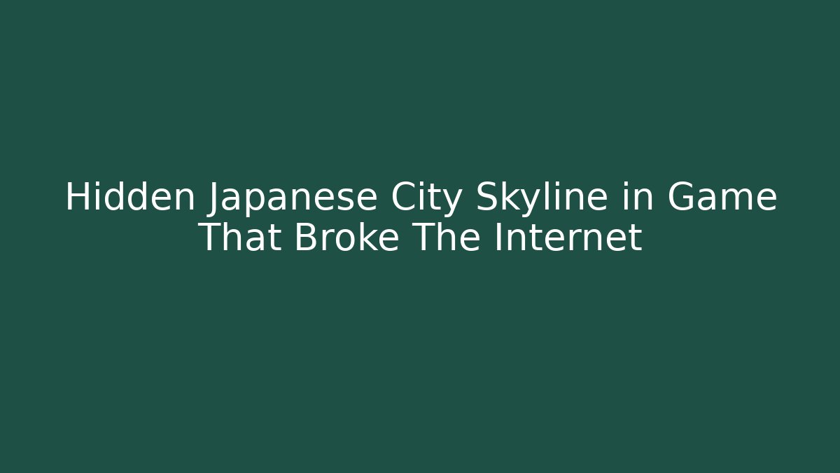 Hidden Japanese City Skyline in Game That Broke The Internet