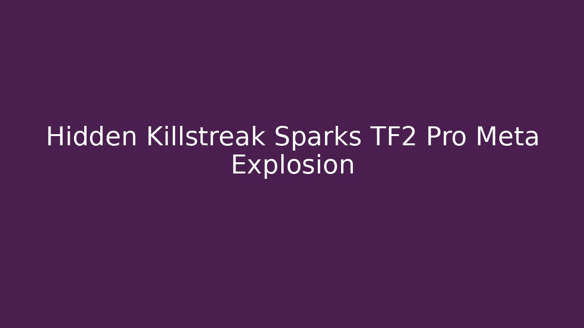 Hidden Killstreak Sparks TF2 Pro Meta Explosion