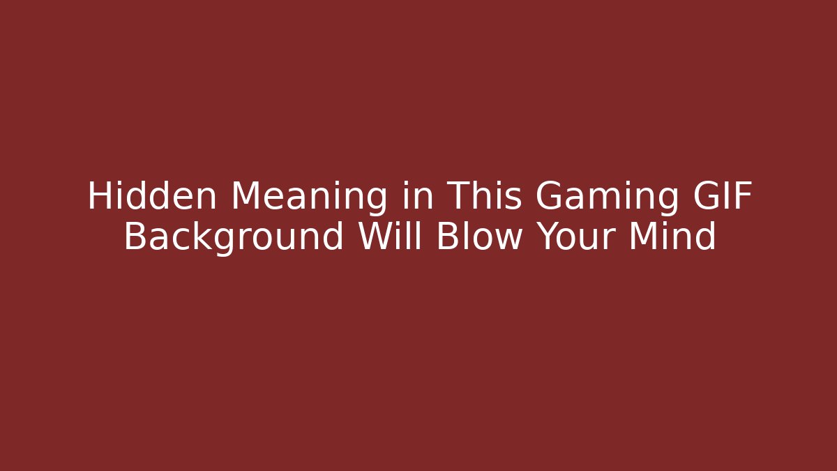 Hidden Meaning in This Gaming GIF Background Will Blow Your Mind