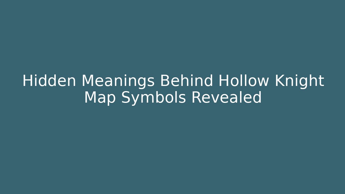 Hidden Meanings Behind Hollow Knight Map Symbols Revealed