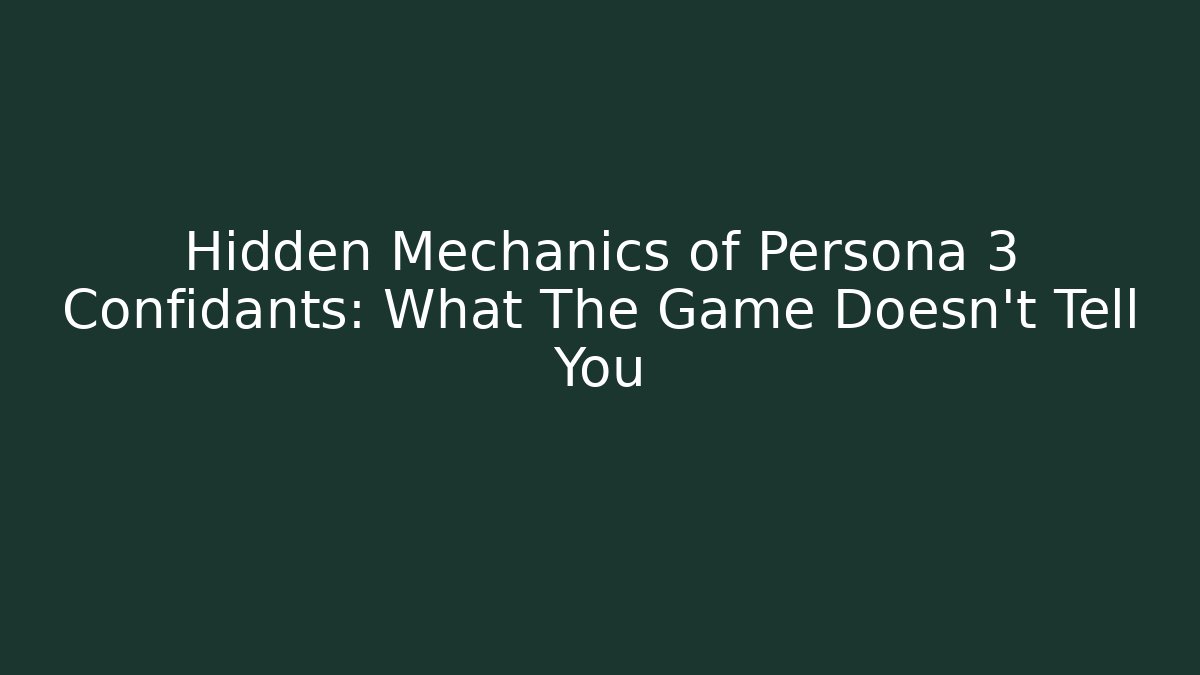 Hidden Mechanics of Persona 3 Confidants: What The Game Doesn't Tell You