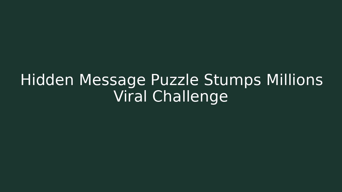 Hidden Message Puzzle Stumps Millions Viral Challenge