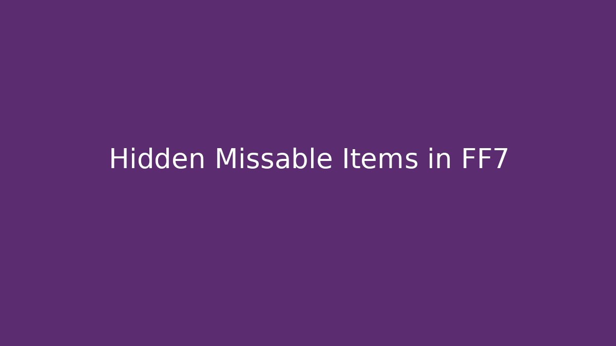 Hidden Missable Items in FF7
