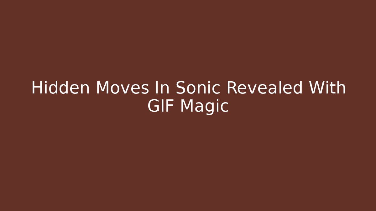 Hidden Moves In Sonic Revealed With GIF Magic