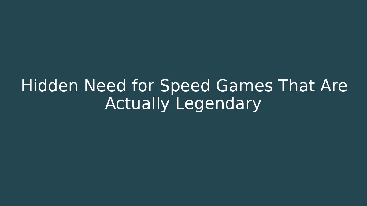 Hidden Need for Speed Games That Are Actually Legendary