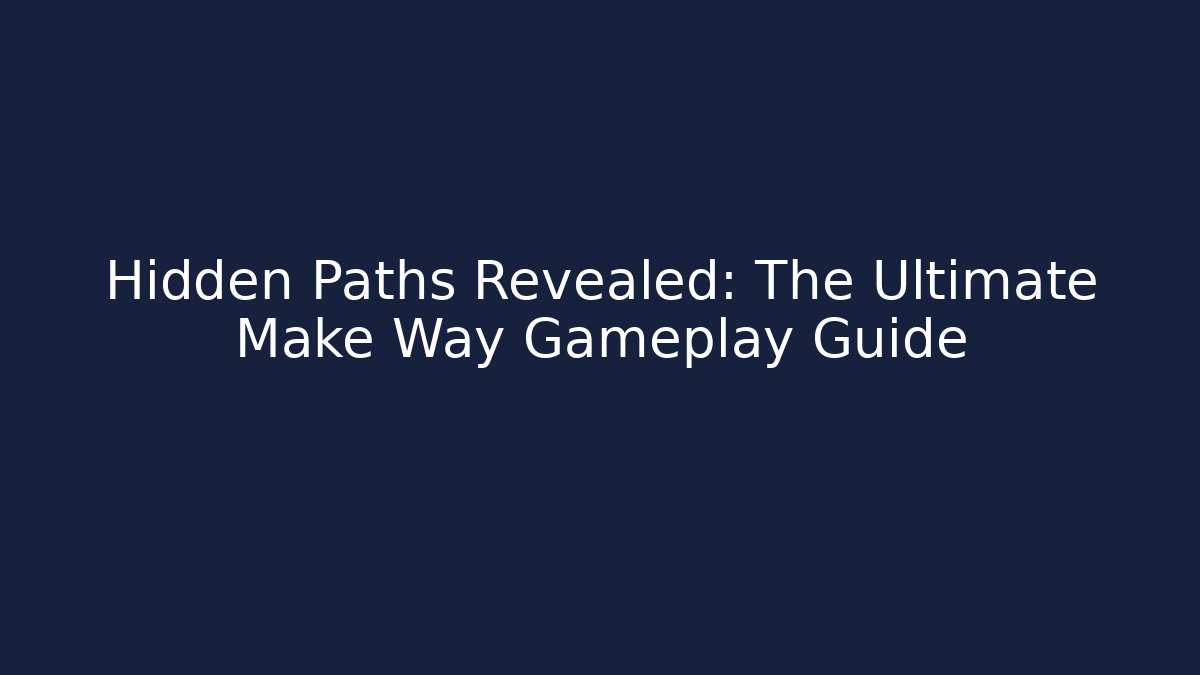 Hidden Paths Revealed: The Ultimate Make Way Gameplay Guide