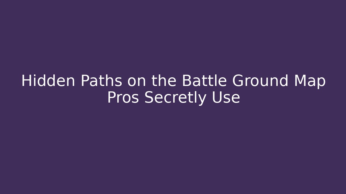 Hidden Paths on the Battle Ground Map Pros Secretly Use