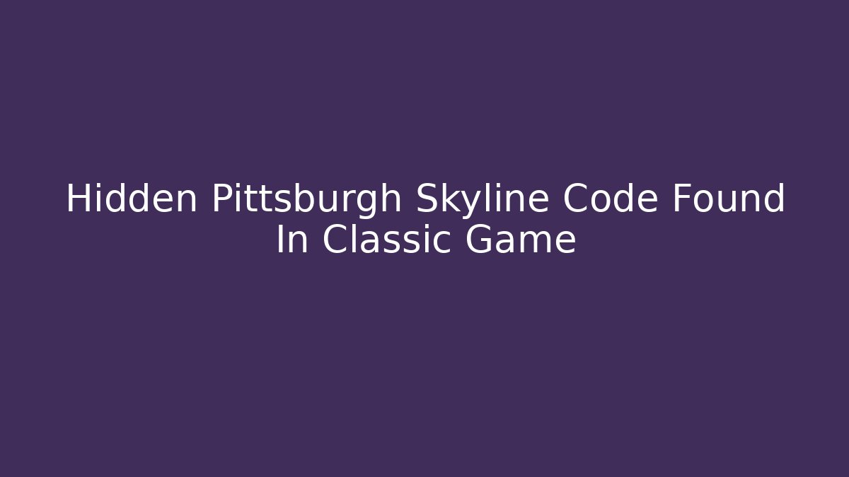 Hidden Pittsburgh Skyline Code Found In Classic Game - Felix Cat Insurance