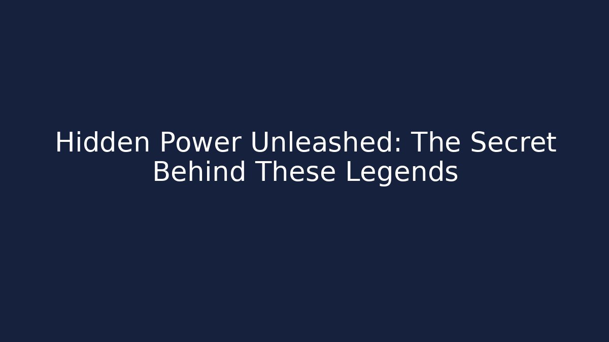 Hidden Power Unleashed: The Secret Behind These Legends