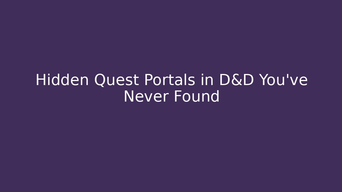 Hidden Quest Portals in D&D You’ve Never Found