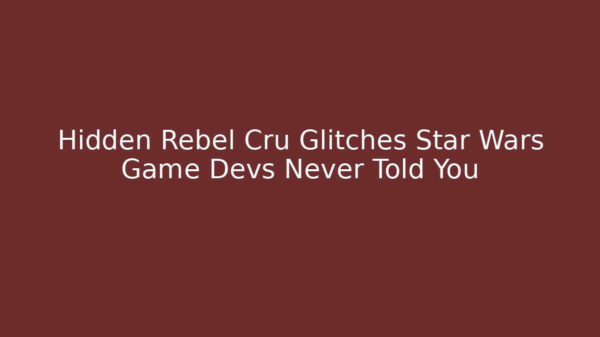 Hidden Rebel Cru Glitches Star Wars Game Devs Never Told You