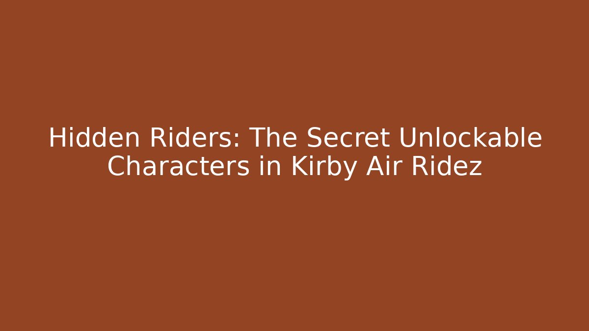 Hidden Riders: The Secret Unlockable Characters in Kirby Air Ridez