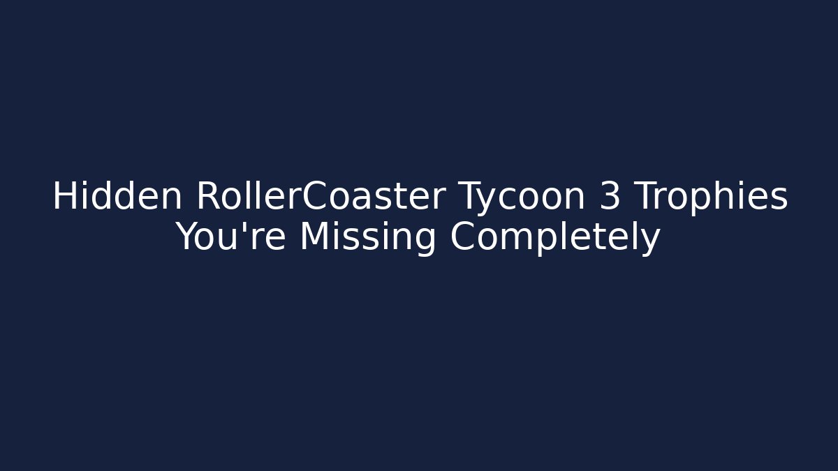 Hidden RollerCoaster Tycoon 3 Trophies You’re Missing Completely