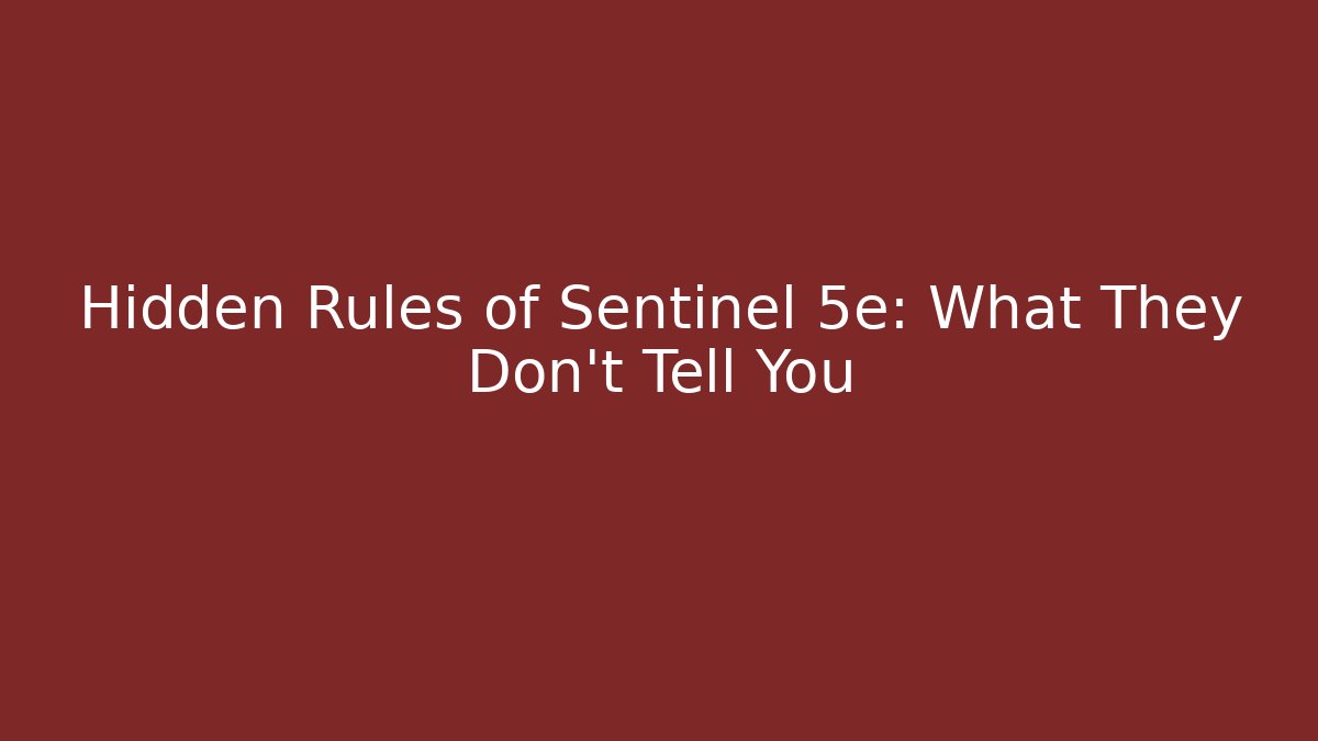 Hidden Rules of Sentinel 5e: What They Don't Tell You