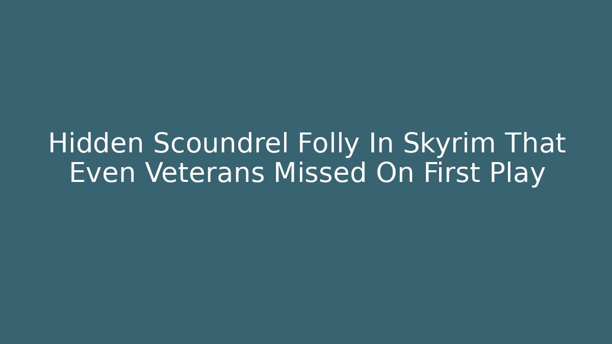 Hidden Scoundrel Folly In Skyrim That Even Veterans Missed On First Play
