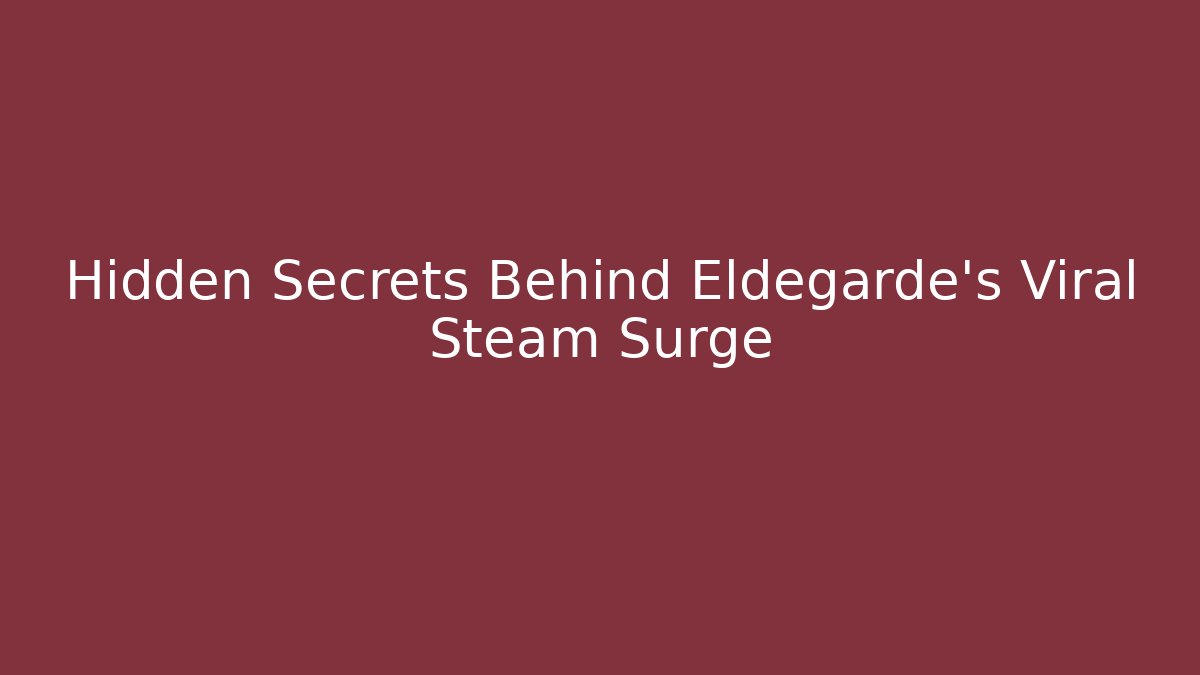 Hidden Secrets Behind Eldegarde's Viral Steam Surge