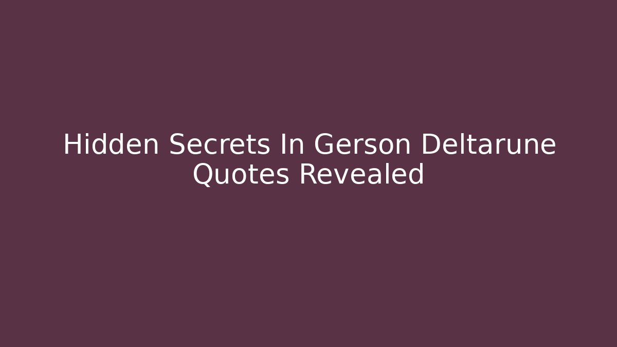 Hidden Secrets In Gerson Deltarune Quotes Revealed