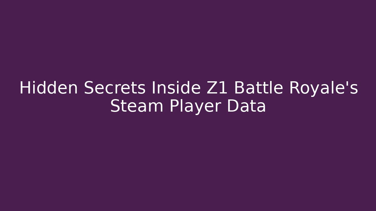 Hidden Secrets Inside Z1 Battle Royale's Steam Player Data