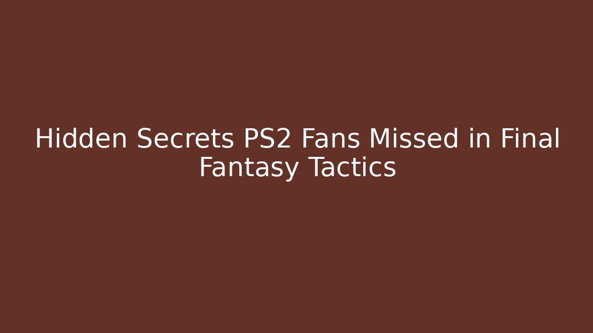 Hidden Secrets PS2 Fans Missed in Final Fantasy Tactics