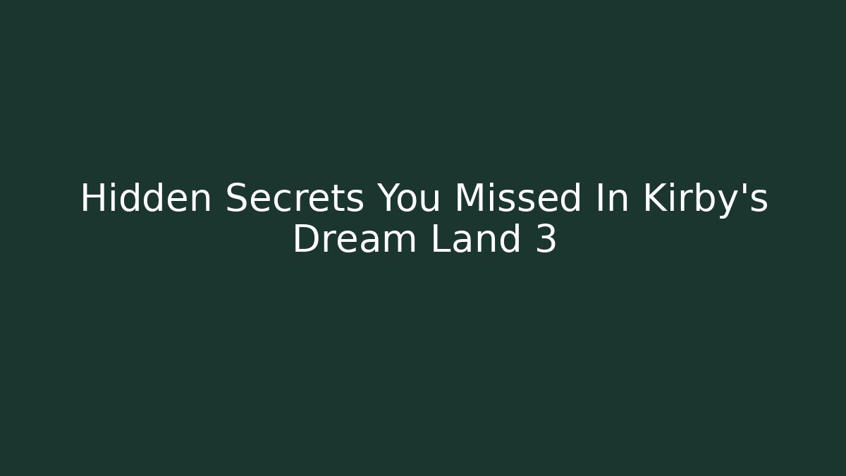 Hidden Secrets You Missed In Kirby's Dream Land 3