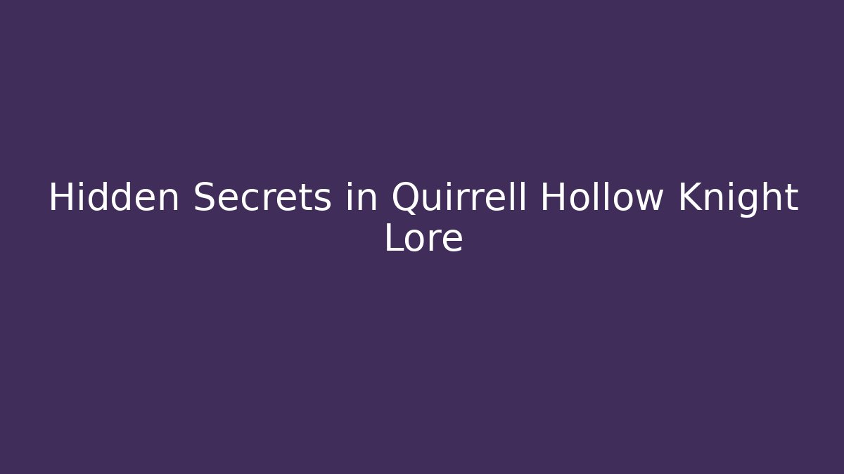 Hidden Secrets in Quirrell Hollow Knight Lore