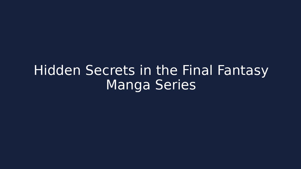 Hidden Secrets in the Final Fantasy Manga Series