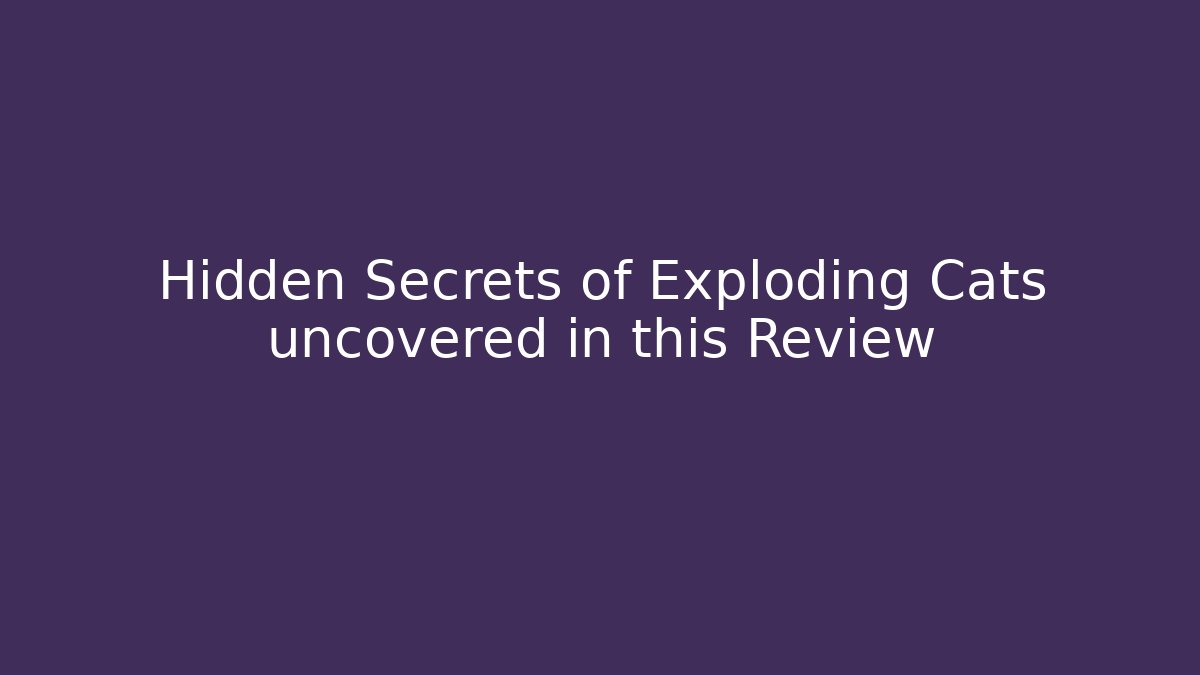 Hidden Secrets of Exploding Cats uncovered in this Review - Felix Cat Insurance