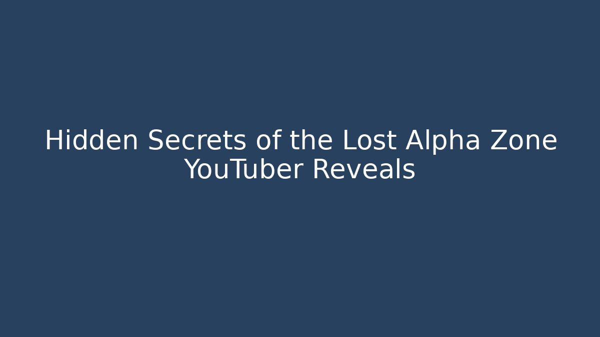 Hidden Secrets of the Lost Alpha Zone YouTuber Reveals