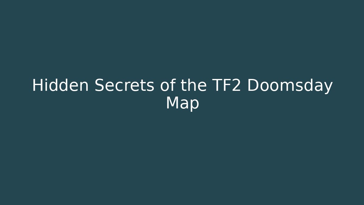 Hidden Secrets of the TF2 Doomsday Map