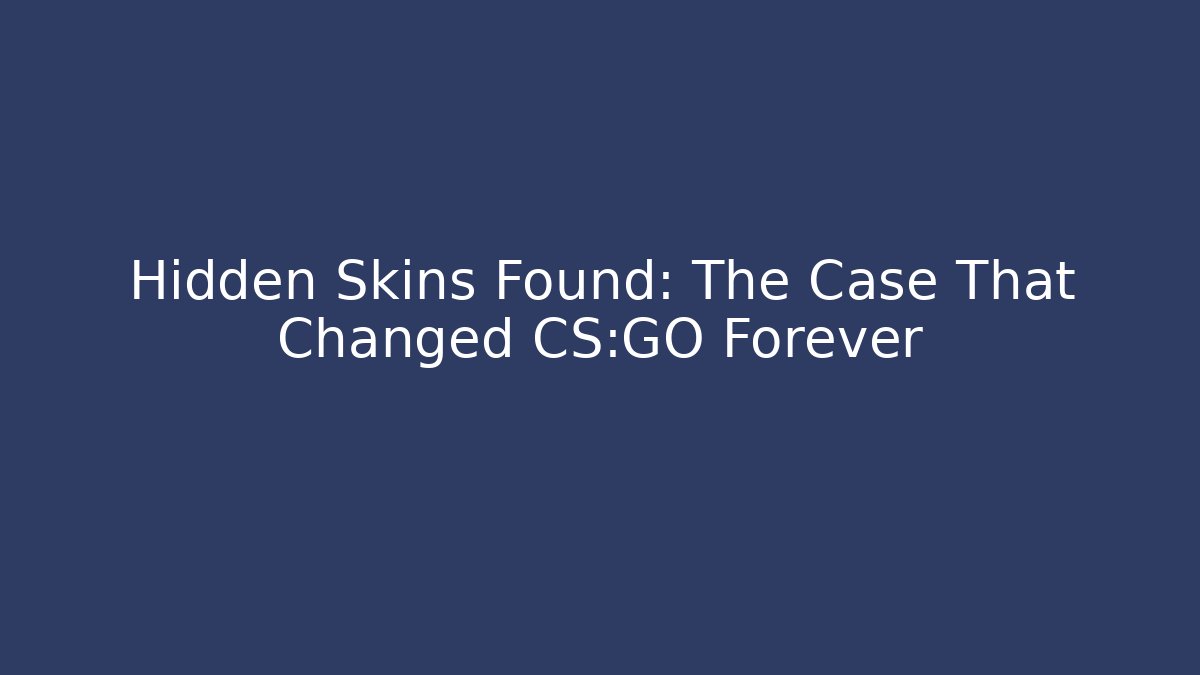 Hidden Skins Found: The Case That Changed CS:GO Forever - Felix Cat Insurance