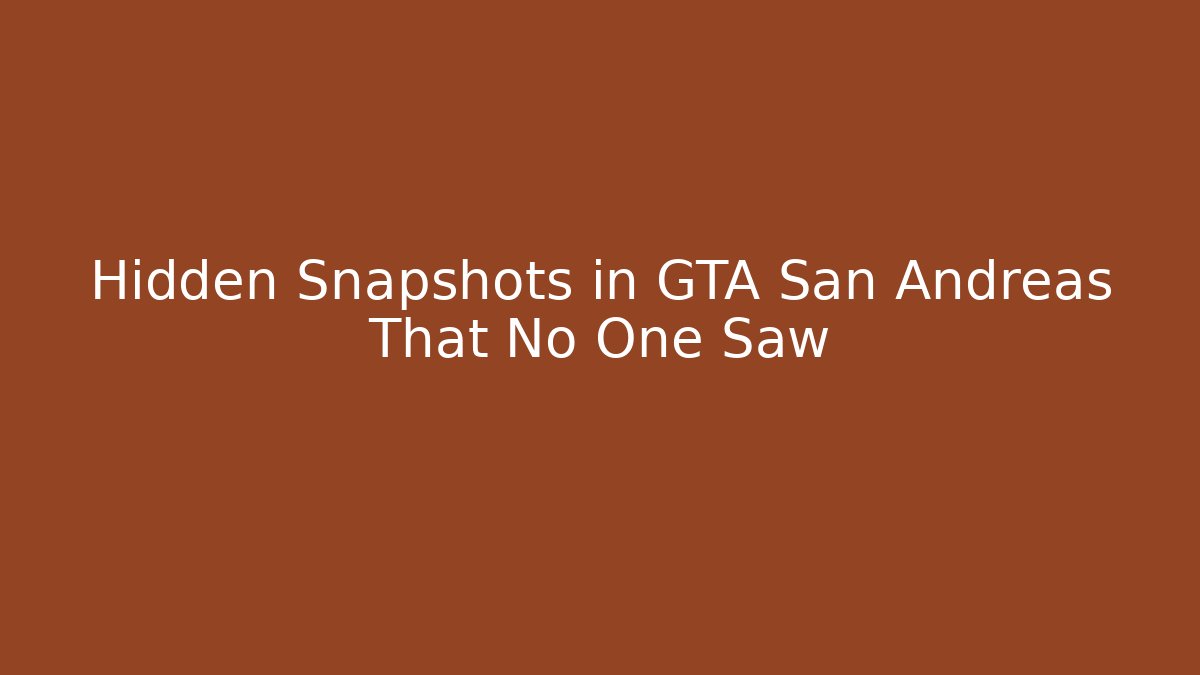 Hidden Snapshots in GTA San Andreas That No One Saw