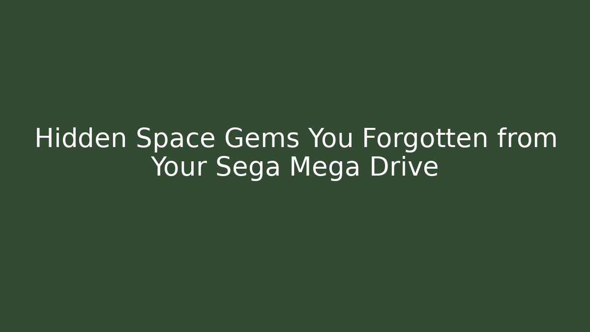 Hidden Space Gems You Forgotten from Your Sega Mega Drive