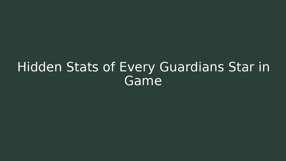 Hidden Stats of Every Guardians Star in Game