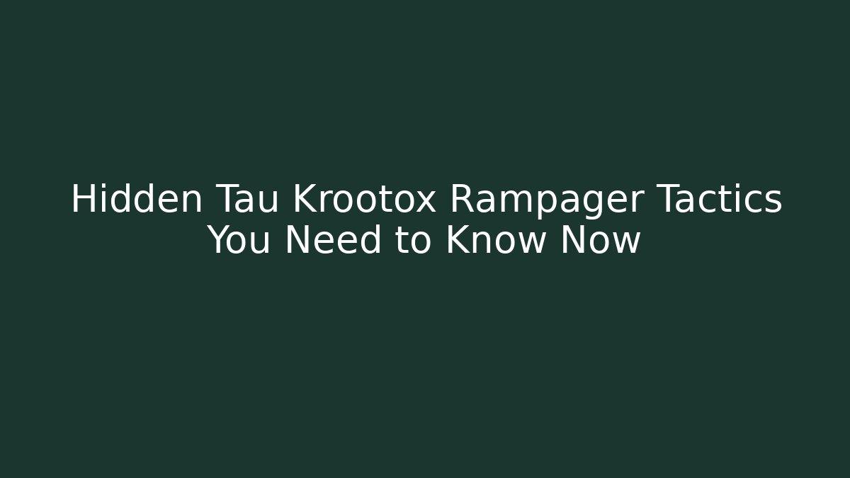 Hidden Tau Krootox Rampager Tactics You Need to Know Now