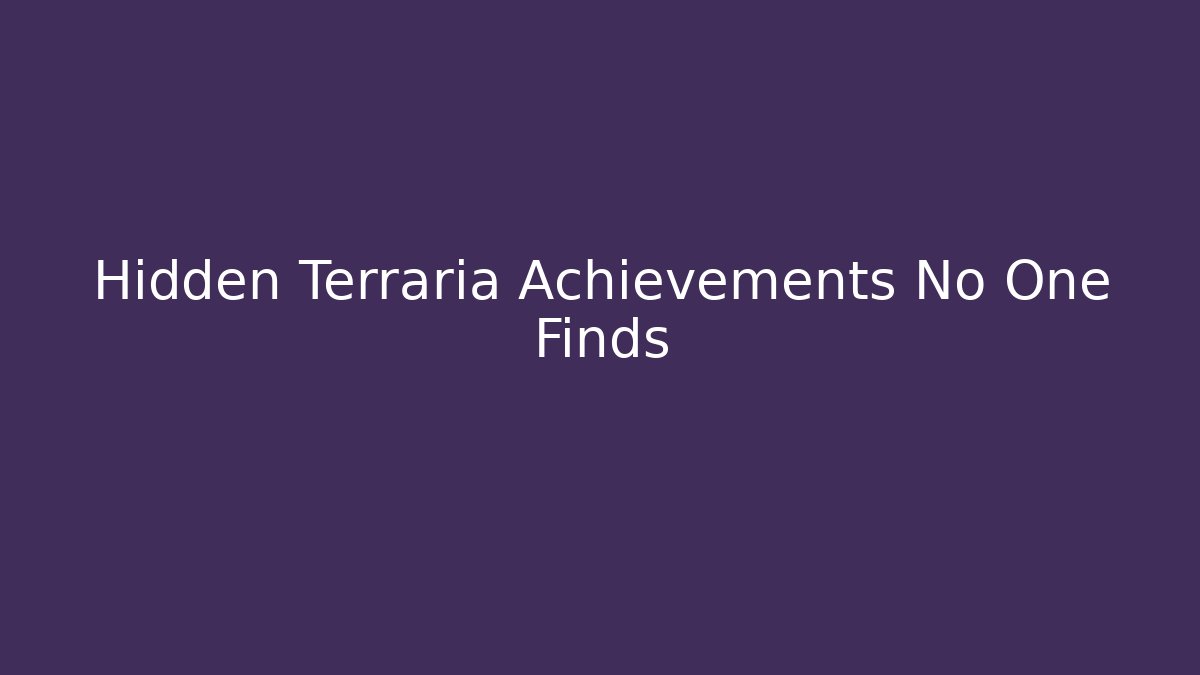 Hidden Terraria Achievements No One Finds